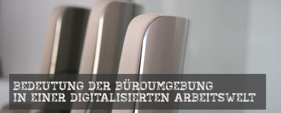 Bedeutung der Büroumgebung in einer digitalisierten Arbeitswelt