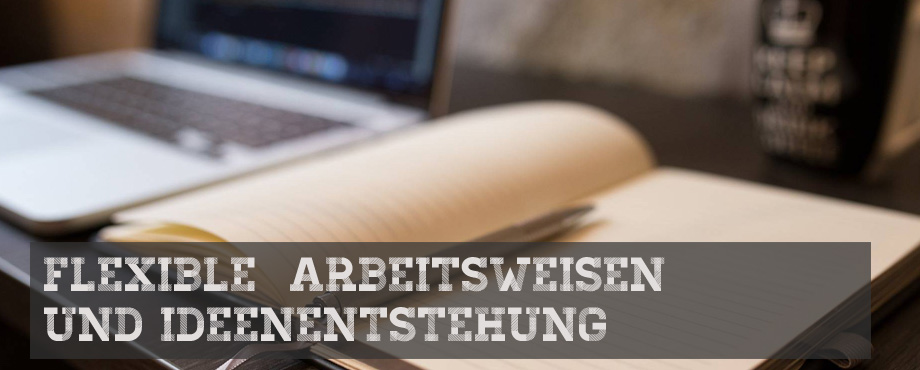 Flexible Arbeitsweisen und Ideenentstehung