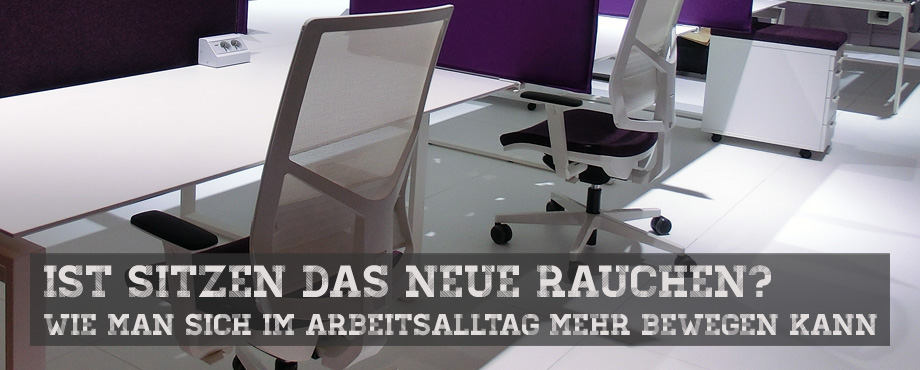 Ist Sitzen das neue Rauchen? Wie man sich im Arbeitsalltag mehr bewegen kann.